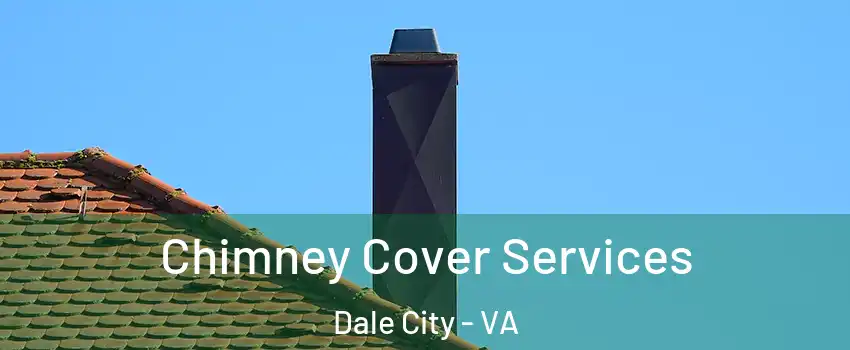  Chimney Cover Services Dale City - VA