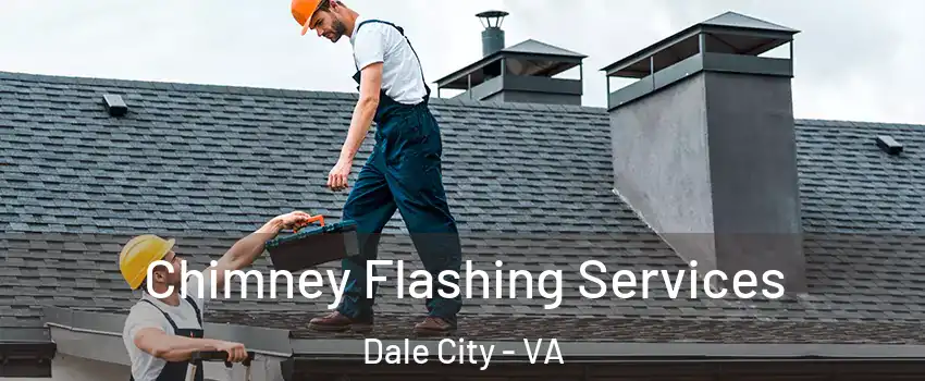 Chimney Flashing Services Dale City - VA