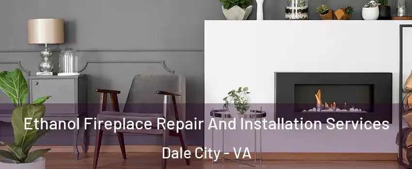  Ethanol Fireplace Repair And Installation Services Dale City - VA