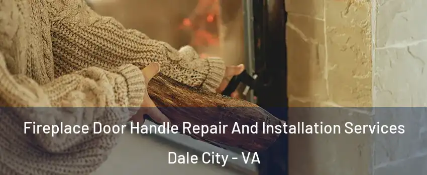  Fireplace Door Handle Repair And Installation Services Dale City - VA