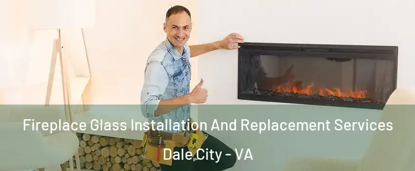  Fireplace Glass Installation And Replacement Services Dale City - VA