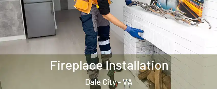  Fireplace Installation Dale City - VA