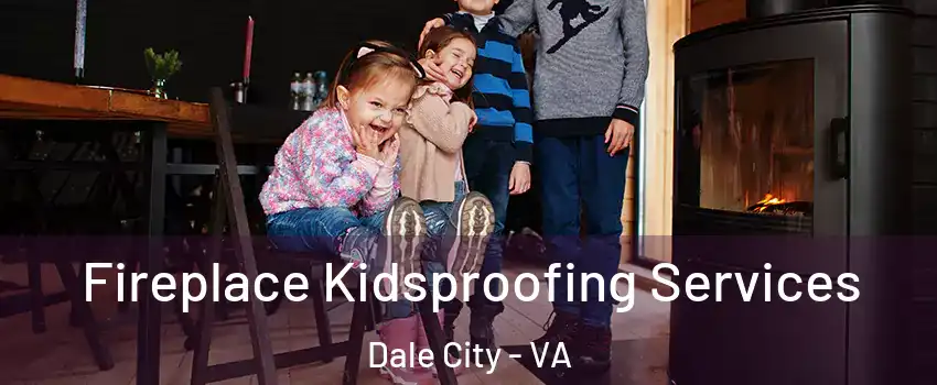  Fireplace Kidsproofing Services Dale City - VA