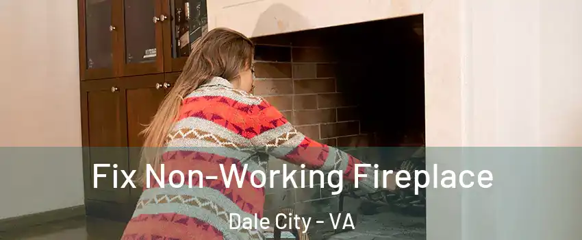  Fix Non-Working Fireplace Dale City - VA