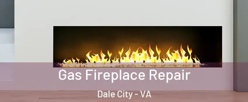  Gas Fireplace Repair Dale City - VA