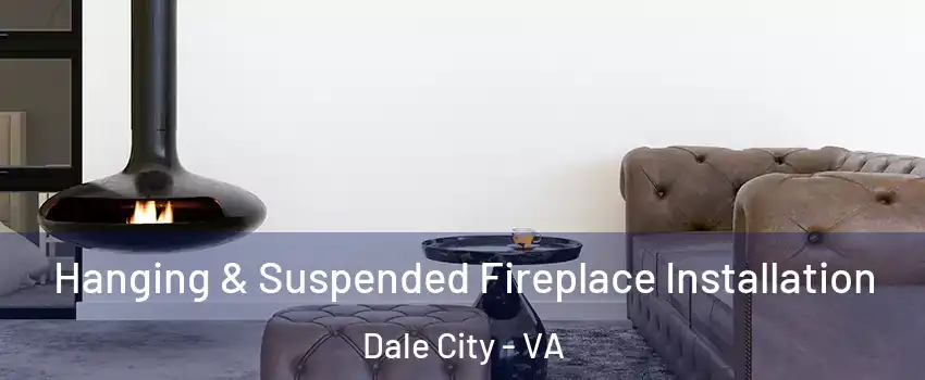  Hanging & Suspended Fireplace Installation Dale City - VA
