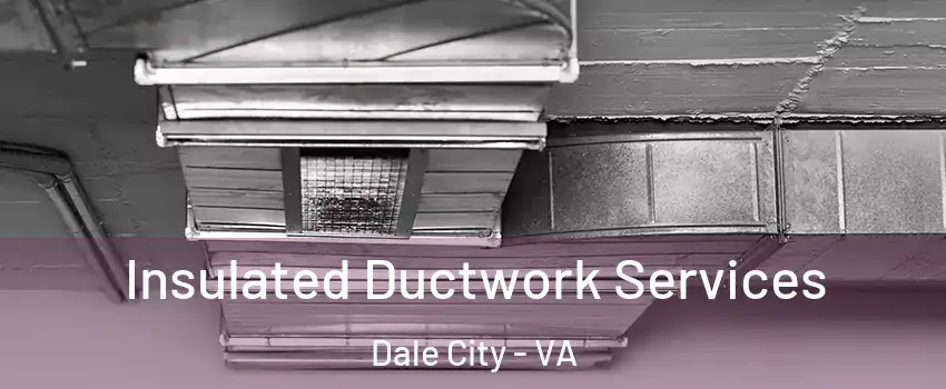  Insulated Ductwork Services Dale City - VA