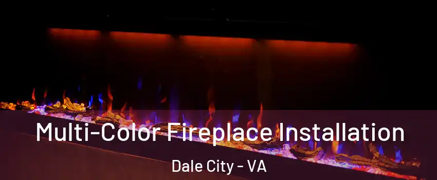  Multi-Color Fireplace Installation Dale City - VA