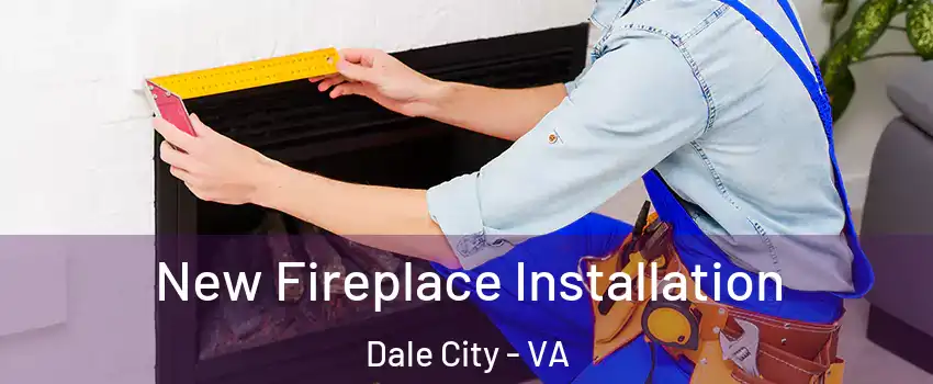  New Fireplace Installation Dale City - VA