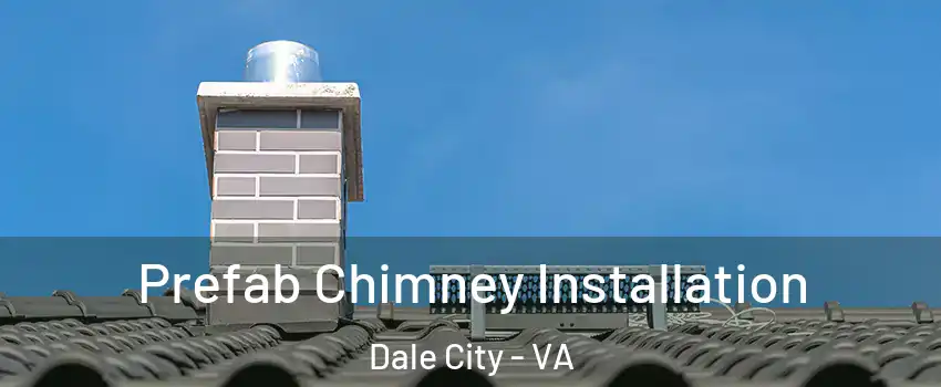  Prefab Chimney Installation Dale City - VA