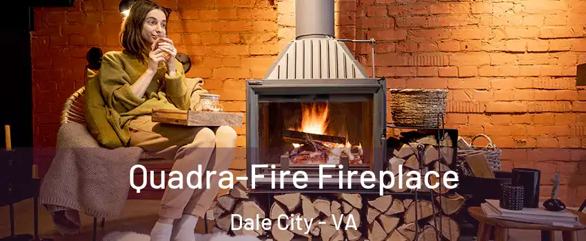  Quadra-Fire Fireplace Dale City - VA