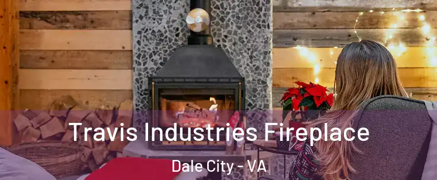  Travis Industries Fireplace Dale City - VA