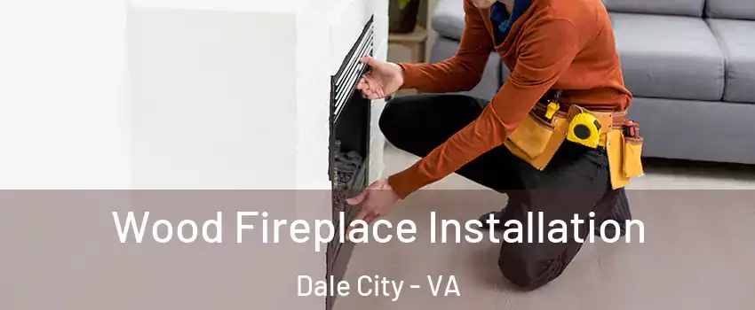  Wood Fireplace Installation Dale City - VA